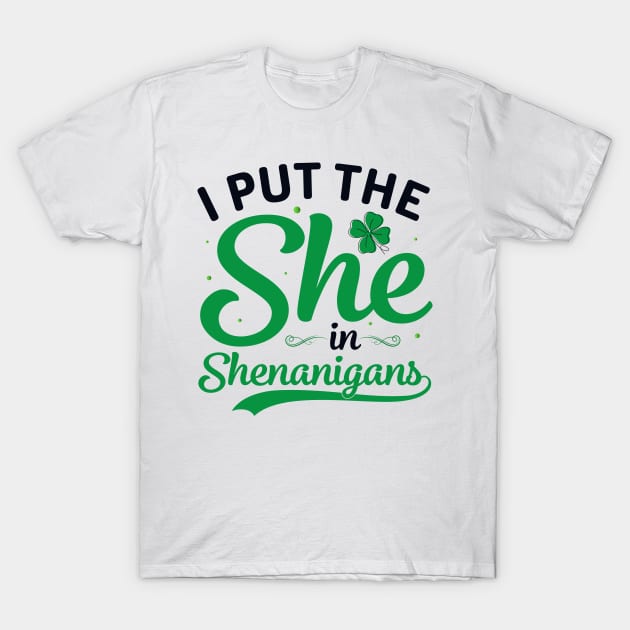 I Put The She In Shenanigans T-Shirt by JLE Designs